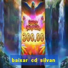 baixar cd silvan santos 茅 hoje